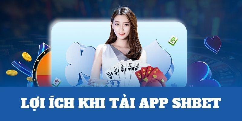 Tải App SHBET - Trải Nghiệm Số 1 Không Thể Bỏ Qua Năm 2025 1 Tải app SHBET mobile và những lợi ích cho game thủ