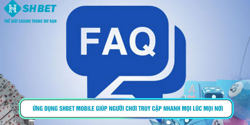Câu Hỏi Thường Gặp SHBET – Giải Đáp Chi Tiết Cho Người Chơi Mới 2025 3 Ứng dụng SHBET mobile giúp người chơi truy cập nhanh mọi lúc mọi nơi